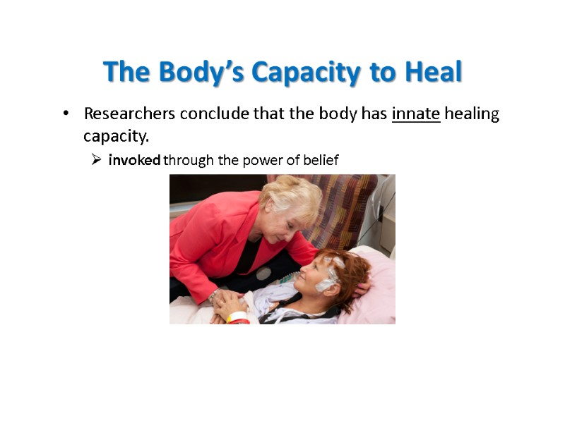 The Body’s Capacity to Heal Researchers conclude that the body has innate healing capacity.